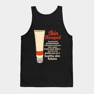 Skin Therapist: An Educated Professional Trained To Read Your Skin's Past Treat Your Skin's Present And Guide You To A Healthy Skin Future. Tank Top